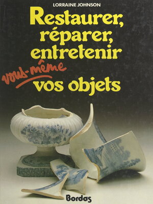 cover image of Restaurer, réparer, entretenir vous-même vos objets